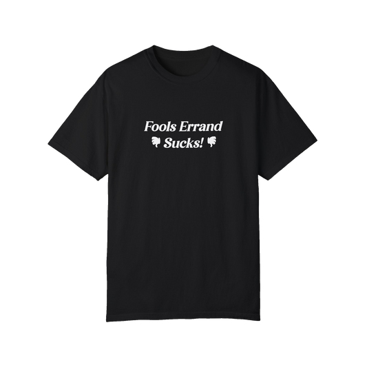 Fool's Errand Sucks! Tee