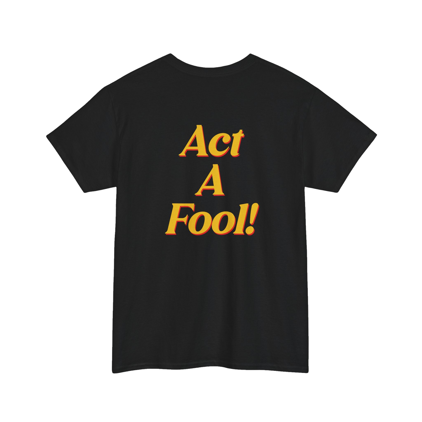 Act a Fool! T-Shirt