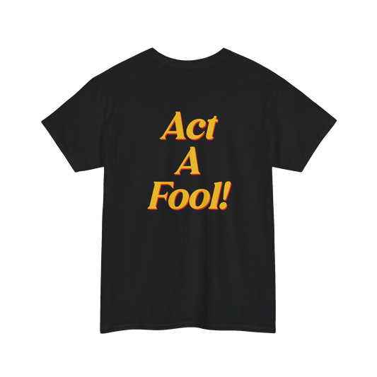 Act a Fool! T-Shirt